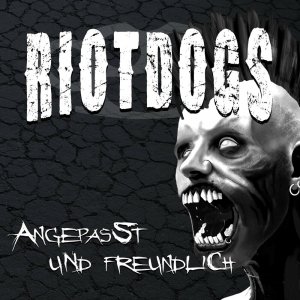 Riot Dogs - Angepasst Und Freundlich